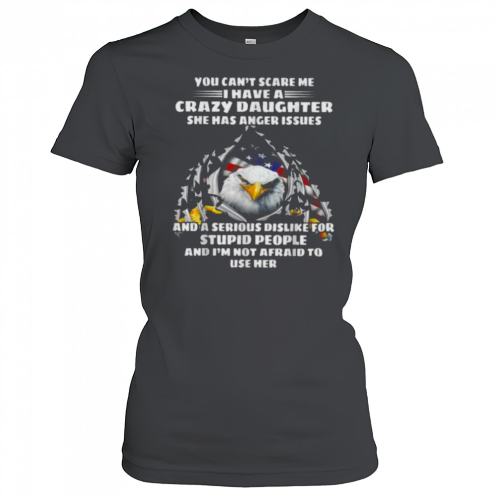 Eagle You Can’t Scare Me I Have A Crazy Daughter She Has T Shirt Women's T-shirt