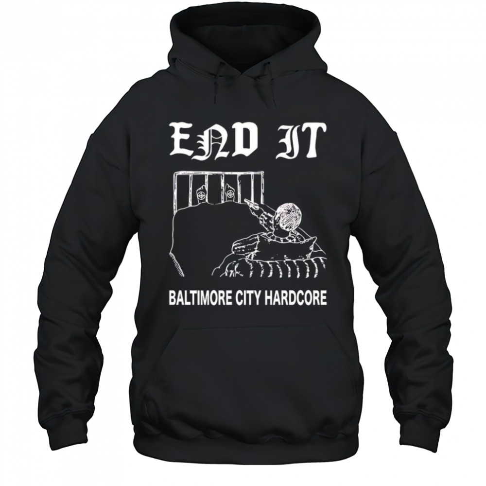 End it Baltimore city hardcore shirt Hoodie