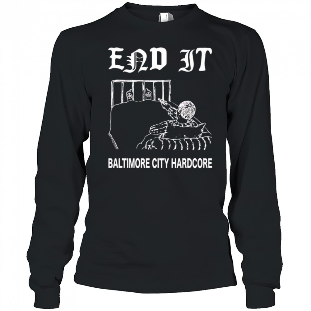 End it Baltimore city hardcore shirt Long Sleeved