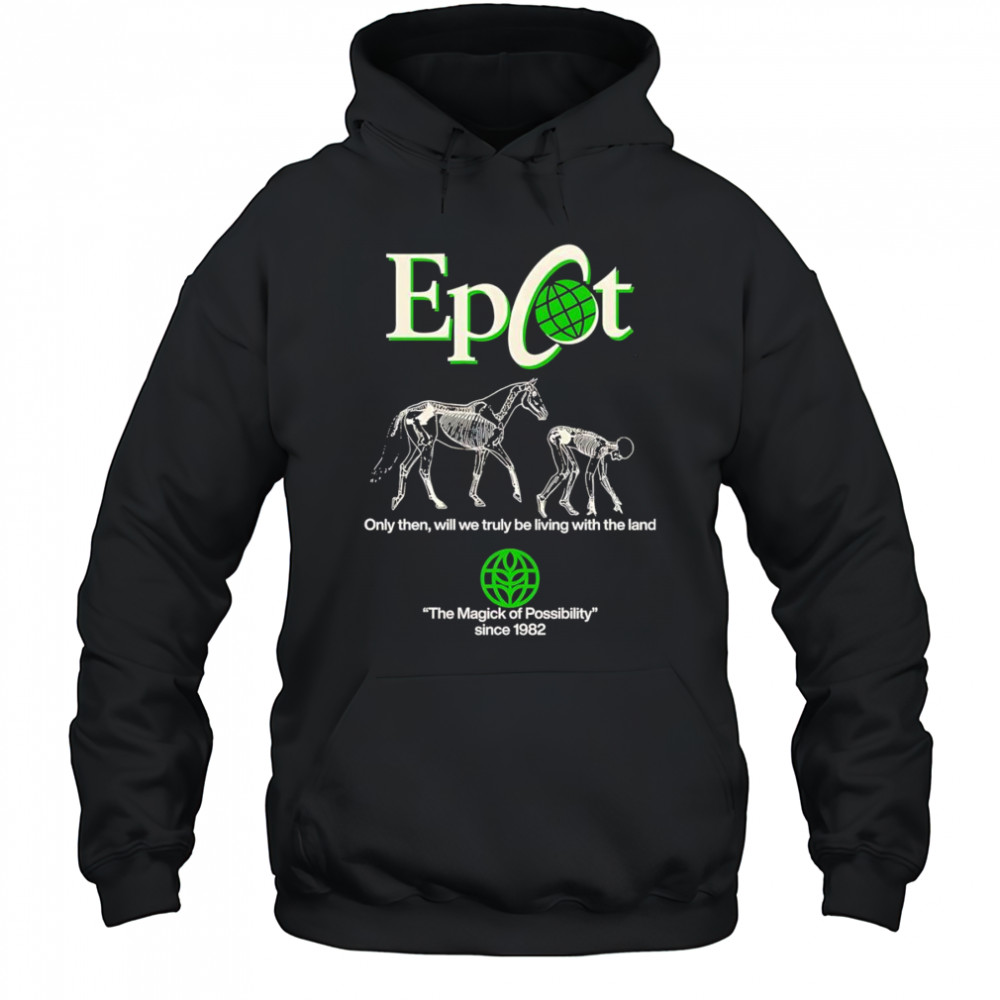 Epcot only then will we truly be living with the land shirt Hoodie