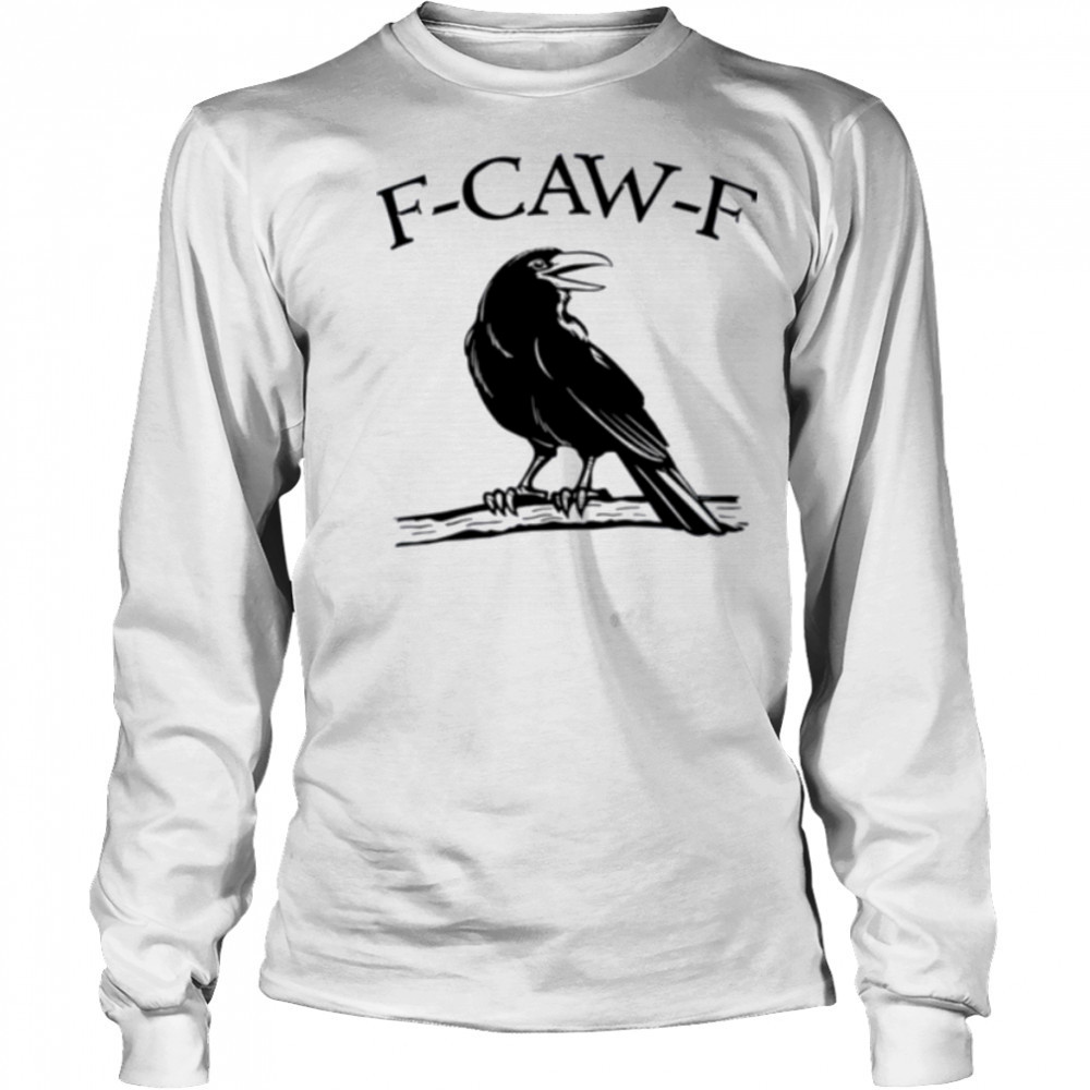 F Caw F Funny Raven Gothic Crow black Bird Humor shirt Long Sleeved