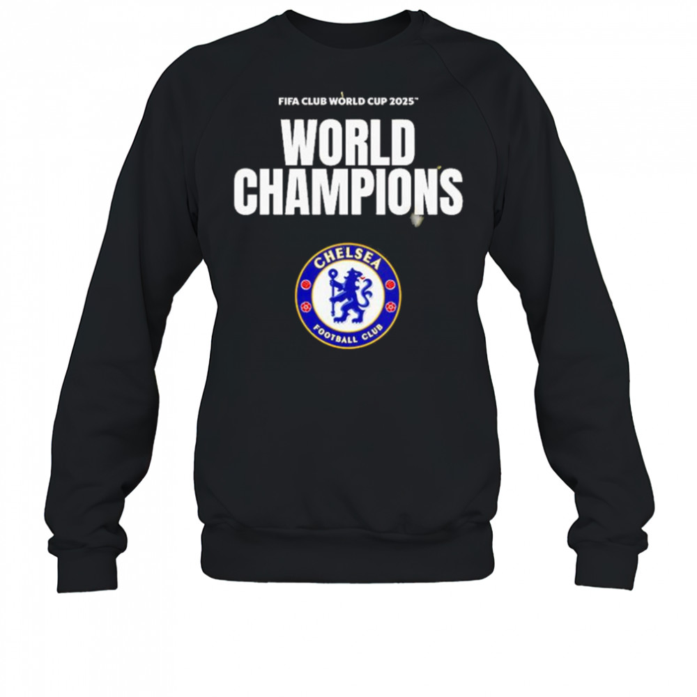 FIFA Club World Cup 2025 World Champions Are Chelsea FC Shirt Sweatshirt