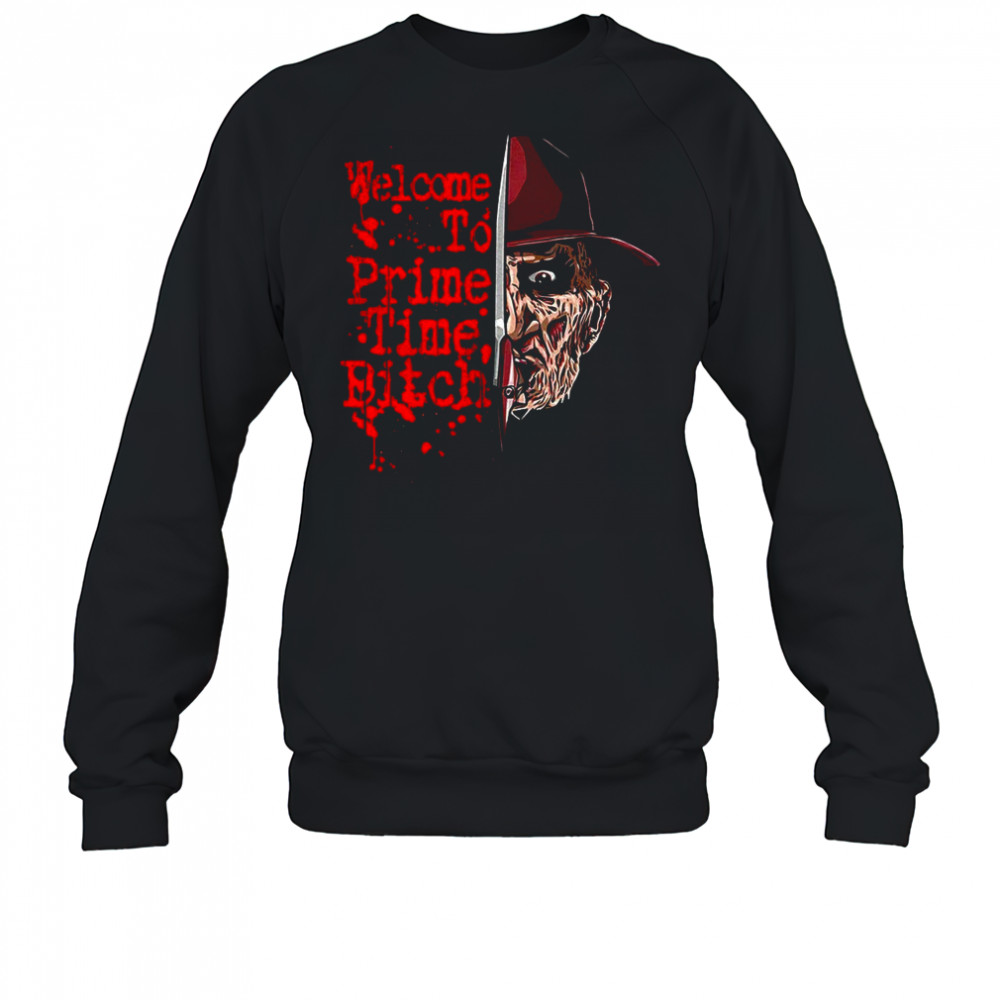 Freddy Krueger A Nightmare On Elm Street welcome to prime time bitch shirt Sweatshirt