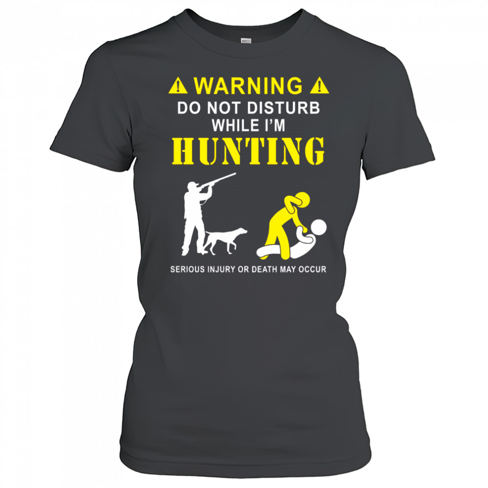 Funny Hunting Shirt for Hunters – Do Not Disturb While Hunting Tee Women's T-shirt