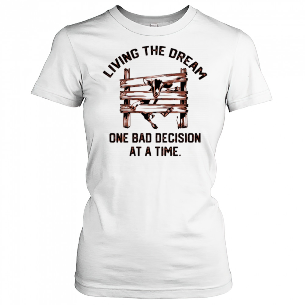 Goat living the dream one bad decision at a time shirt Women's T-shirt