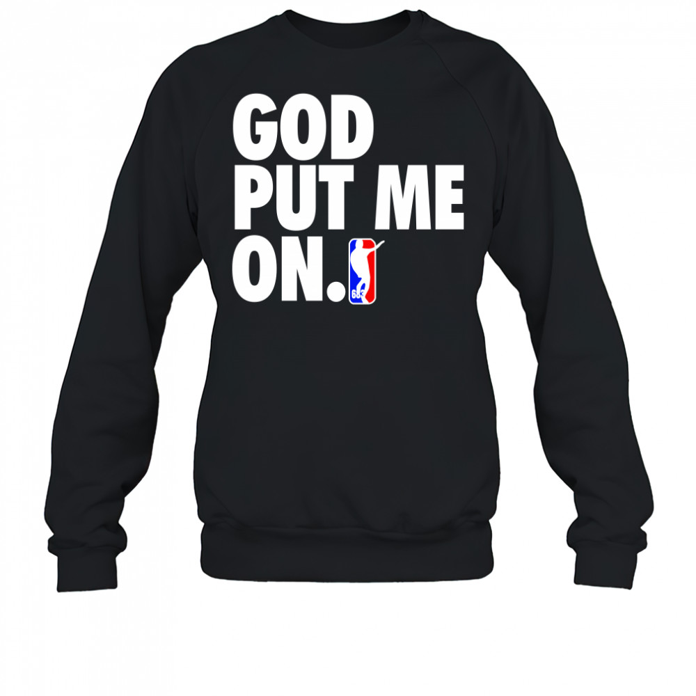 God put me on shirt Sweatshirt