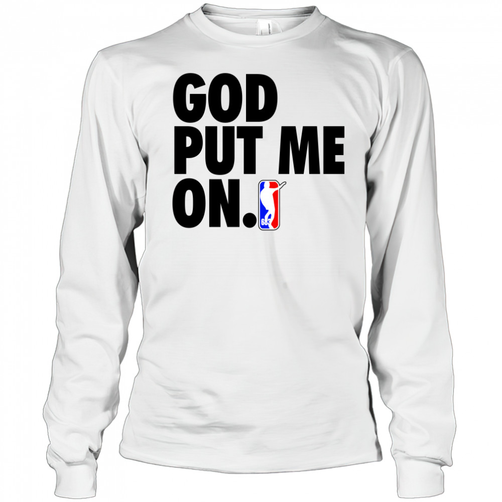 God put me on t-shirt Long Sleeved
