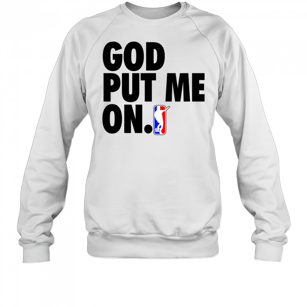 God put me on t-shirt Sweatshirt