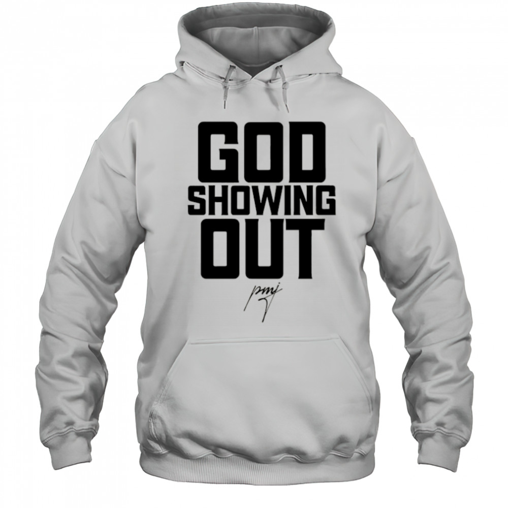 God showing Out signature shirt Hoodie