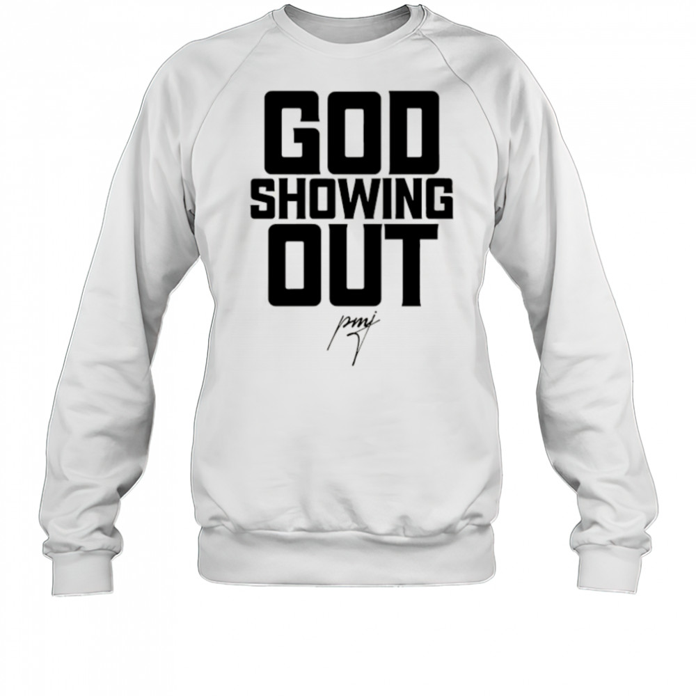 God showing Out signature shirt Sweatshirt