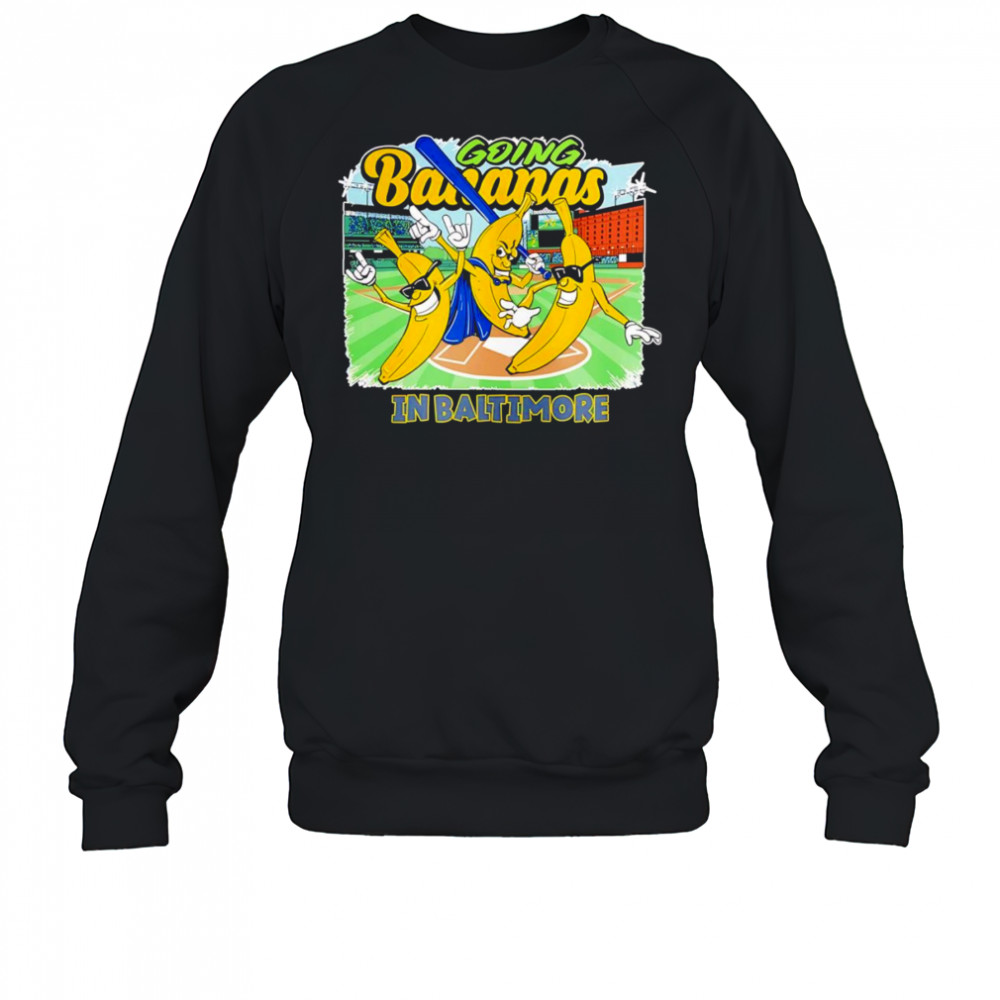 Going Bananas in Baltimore shirt Sweatshirt