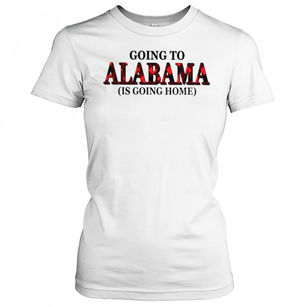 Going To Alabama Is Going Home T-Shirt Women's T-shirt