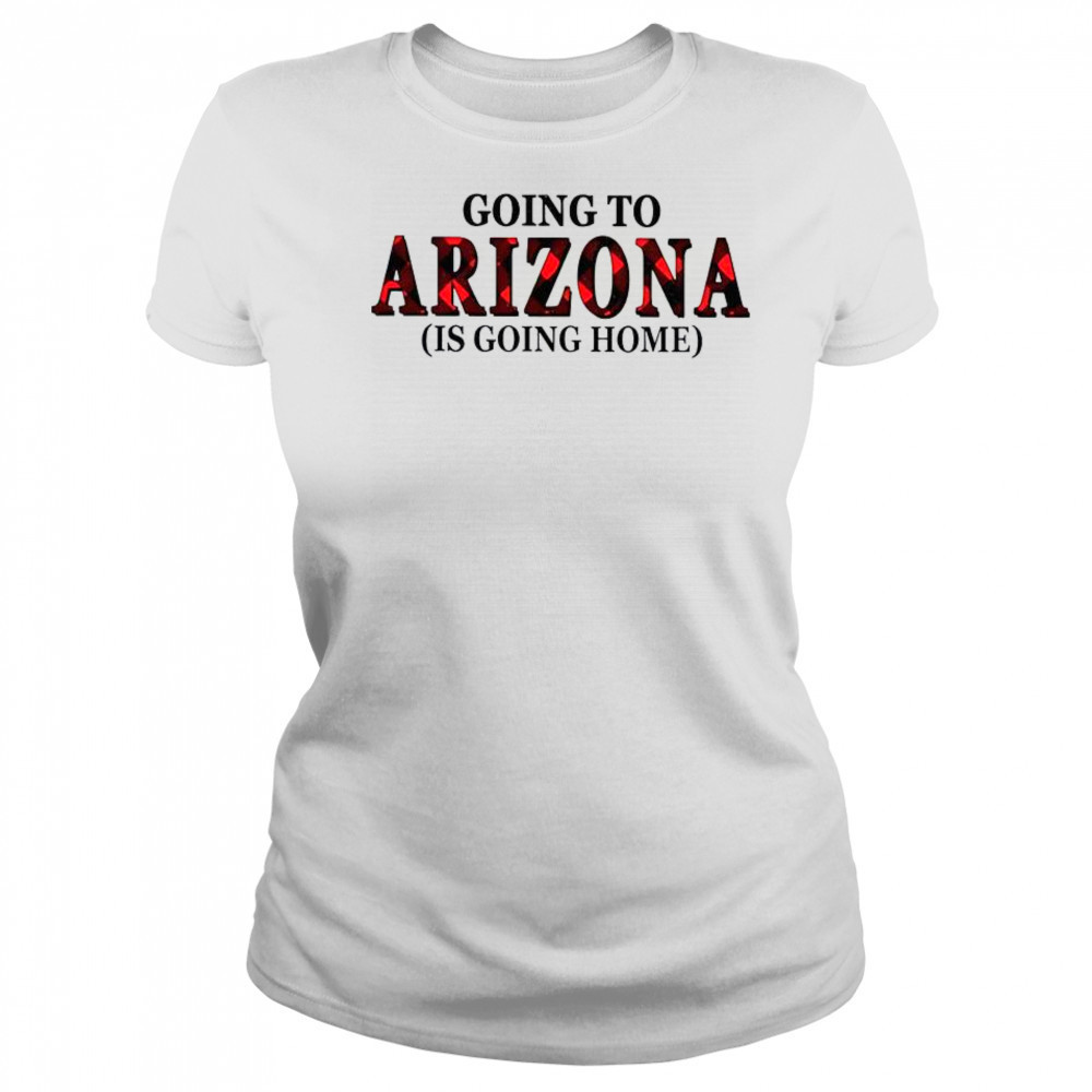 Going To Arizona Is Going Home T-Shirt Women's T-shirt