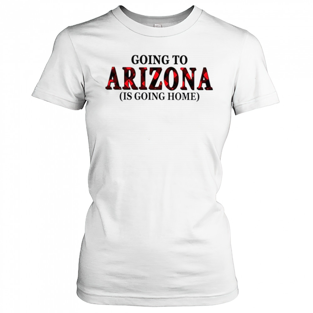 Going To Arizona Is Going Home T-Shirt Women's T-shirt
