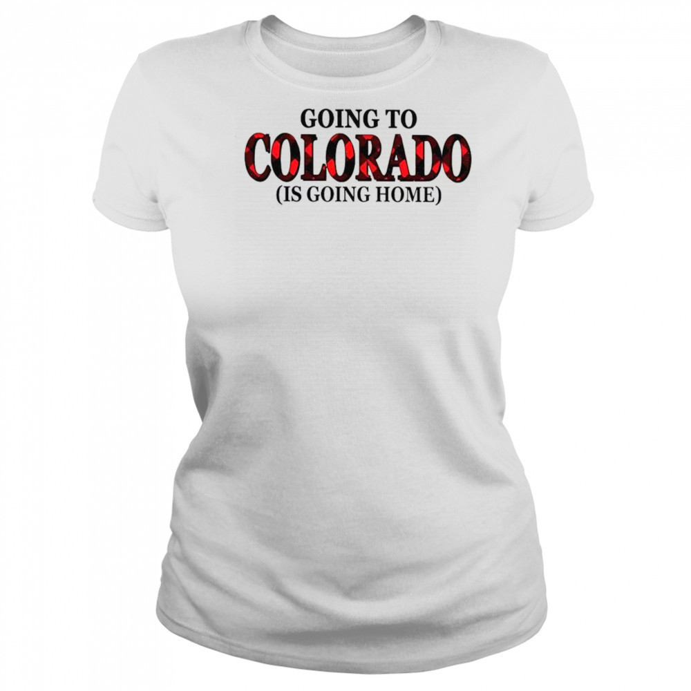 Going To Colorado Is Going Home T-Shirt Women's T-shirt