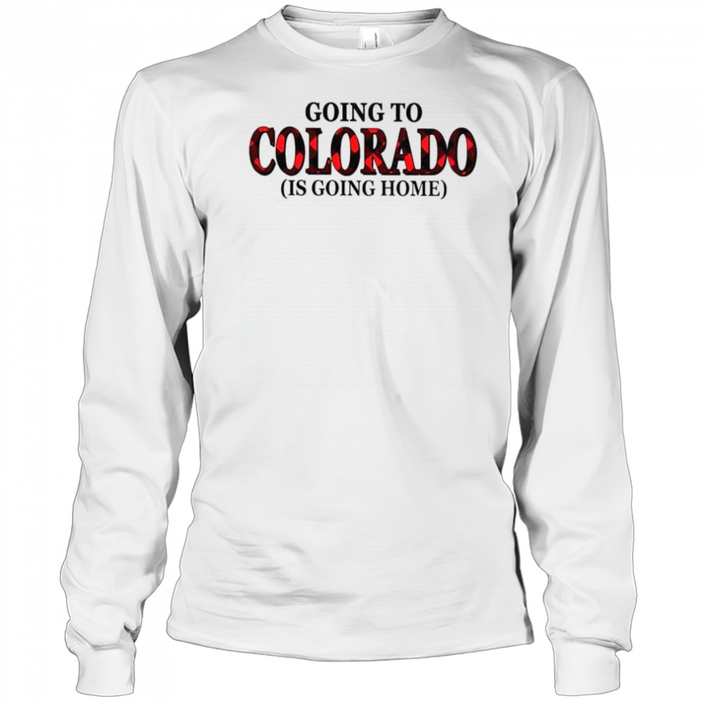 Going To Colorado Is Going Home T-Shirt Long Sleeved