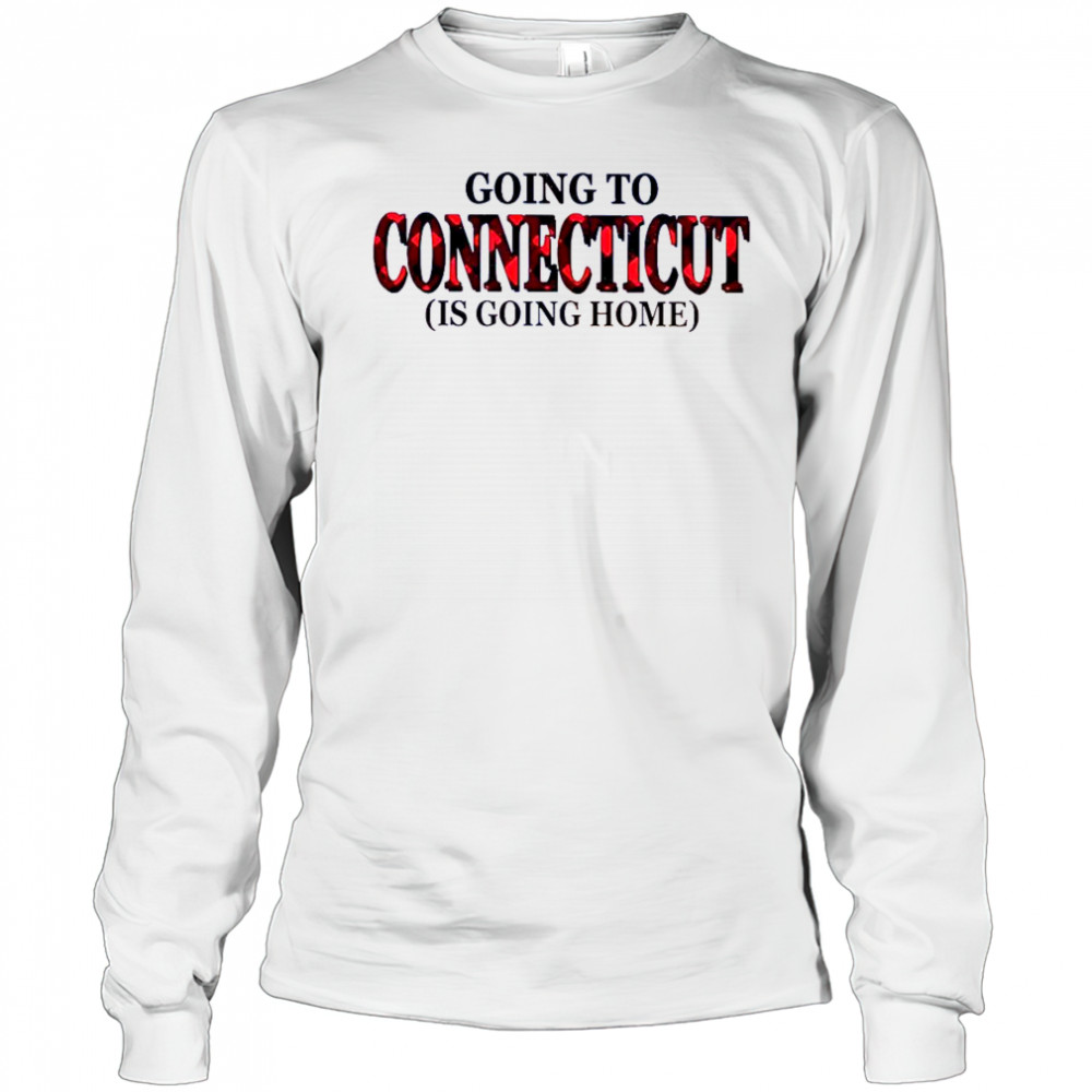 Going To Connecticut Is Going Home T-Shirt Long Sleeved