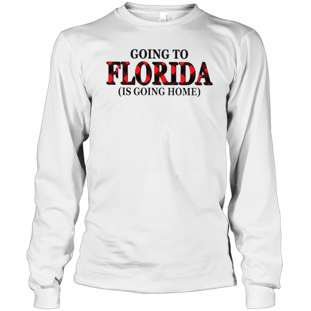 Going To Florida Is Going Home T-Shirt Long Sleeved