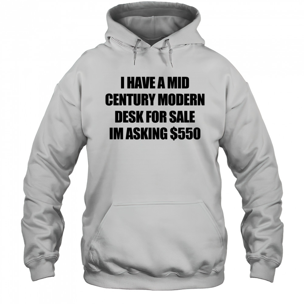 I have a mid century modern desk for sale shirt Hoodie