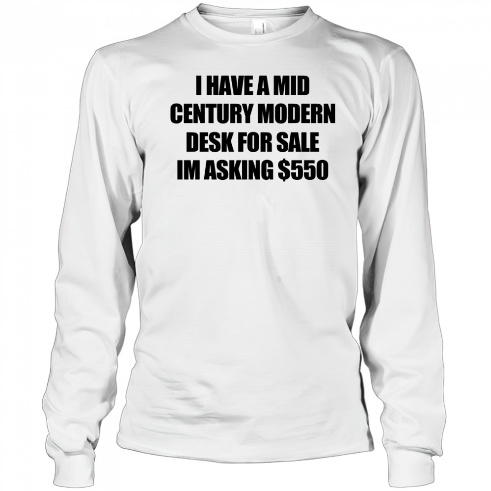 I have a mid century modern desk for sale shirt Long Sleeved