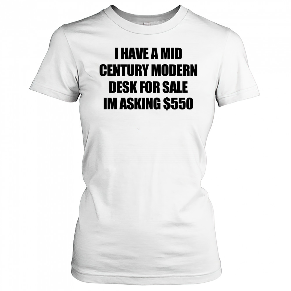 I have a mid century modern desk for sale shirt Women's T-shirt