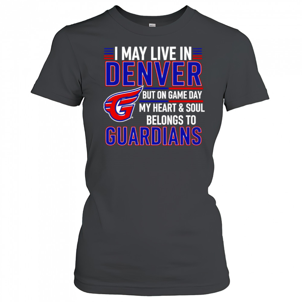 I may live in Denver but on game day my heart and soul belongs to the Cleveland Guardians shirt Women's T-shirt
