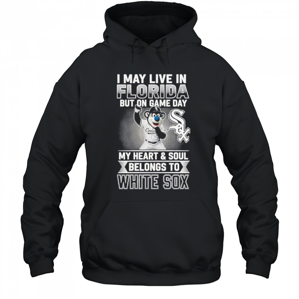 I may live in Florira but on game day my heart and soul belongs to the Chicago White Sox shirt Hoodie