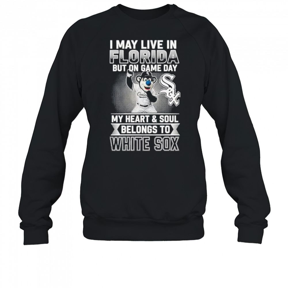 I may live in Florira but on game day my heart and soul belongs to the Chicago White Sox shirt Sweatshirt