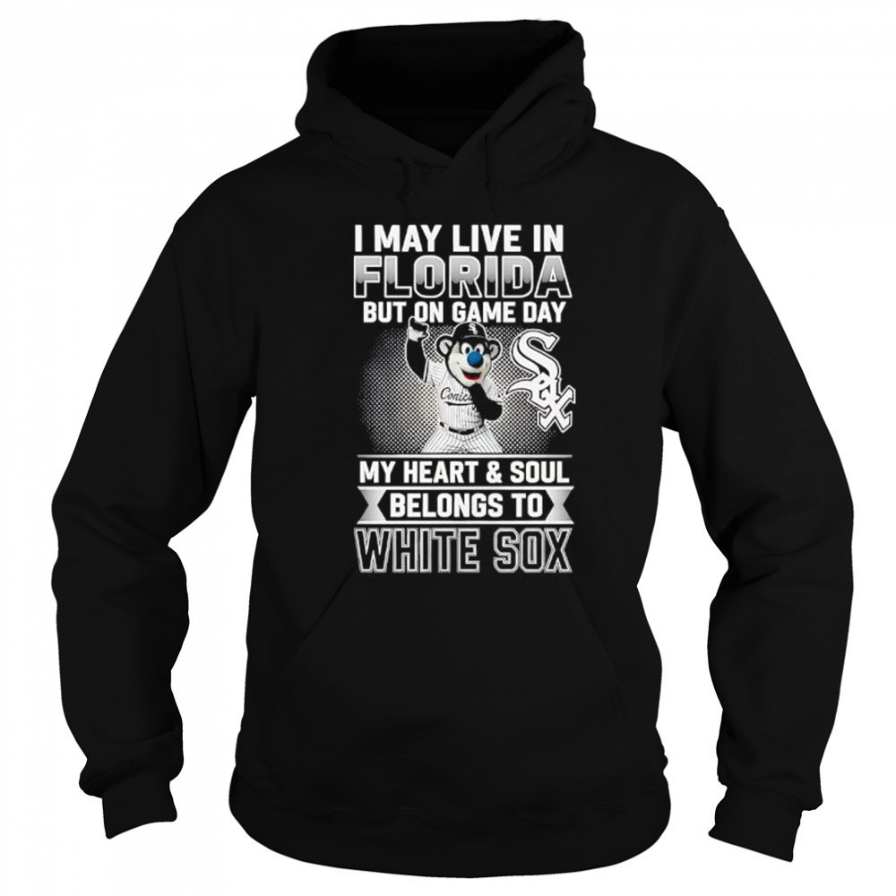 I may live in Florira but on game day my heart and soul belongs to the Chicago White Sox shirt Sweatshirt
