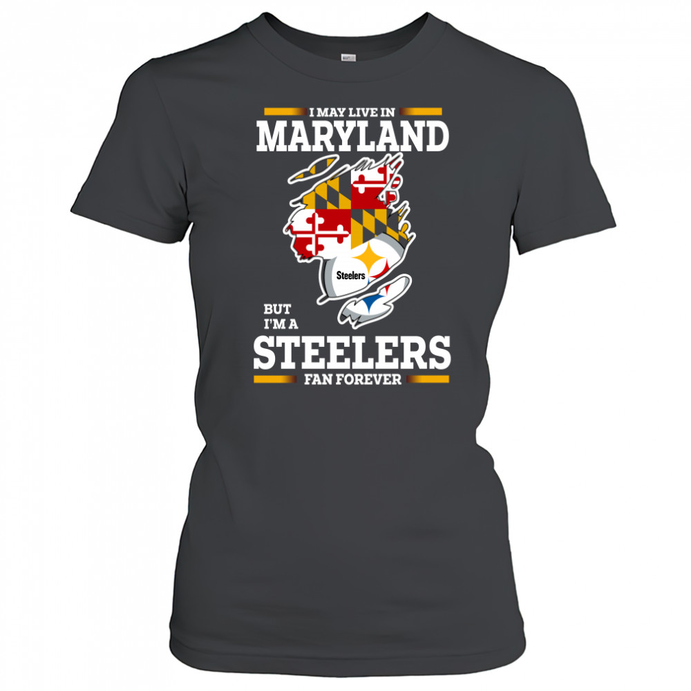 I may live in Maryland but I’m a Steelers fan forever shirt Women's T-shirt