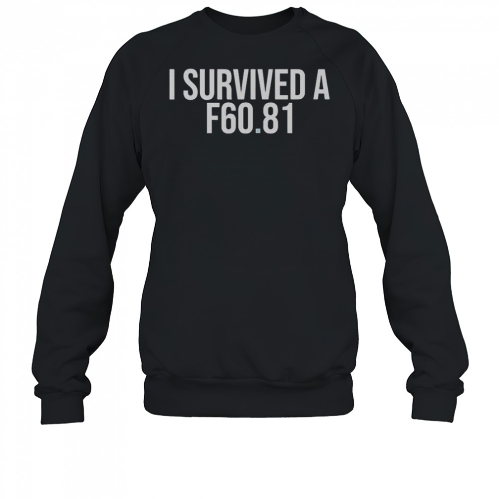 I Survived A F60.81 T-Shirt Sweatshirt