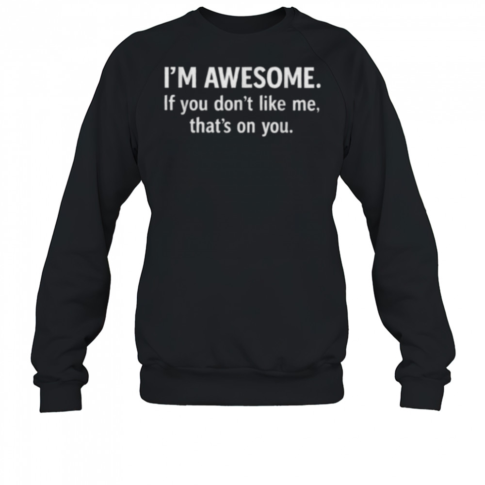 I’m Awesome T Shirt Sweatshirt