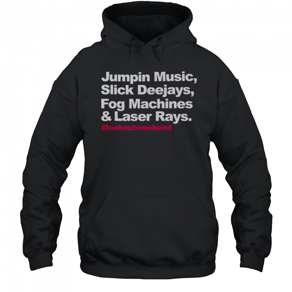Jumpin Music Slick Deejays Fog Machines And Laser Rays Lookoutweekend T-Shirt Hoodie