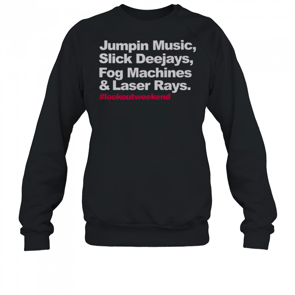 Jumpin Music Slick Deejays Fog Machines And Laser Rays Lookoutweekend T-Shirt Sweatshirt