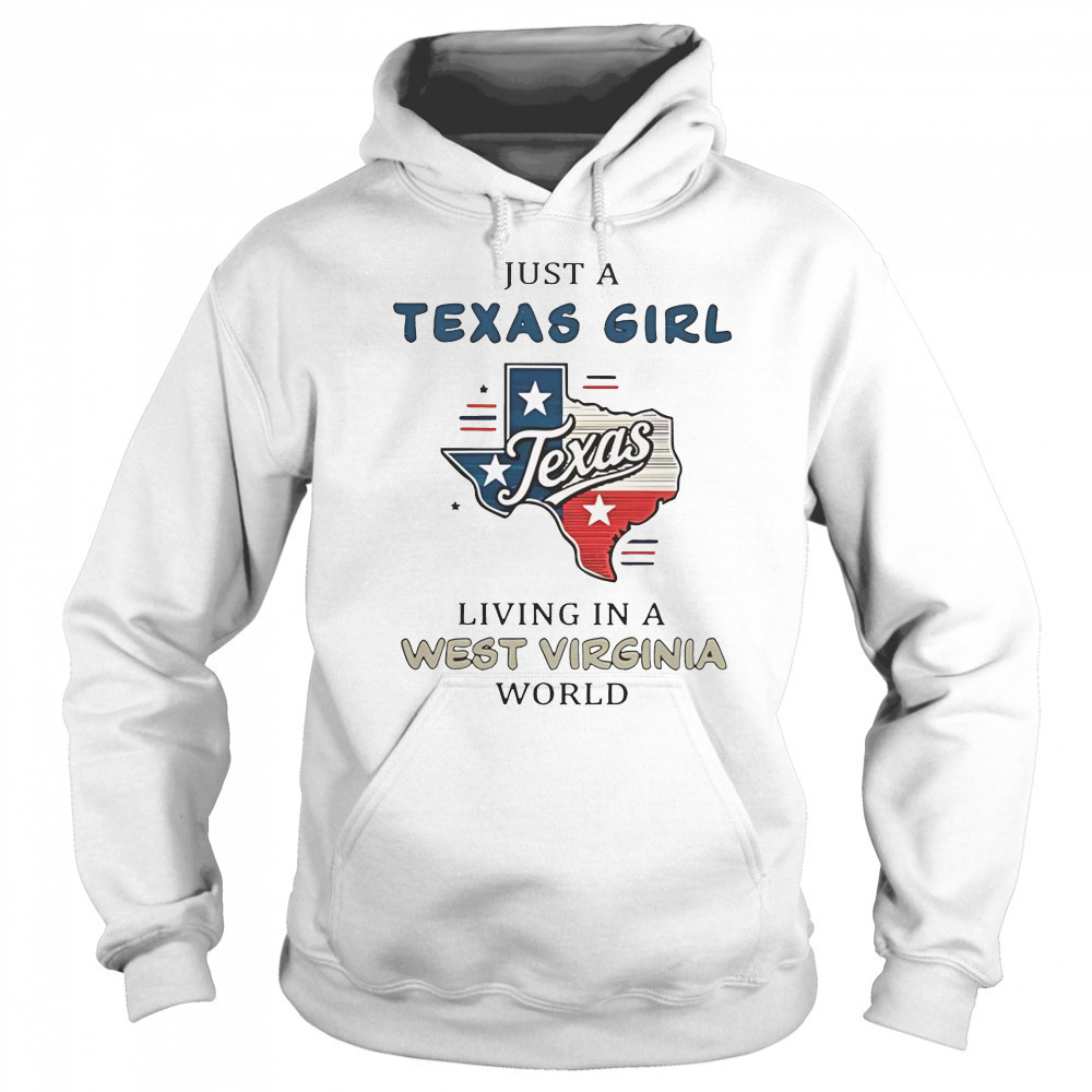 Just A Texas Girl Living In A West Virginia World T-Shirt Sweatshirt