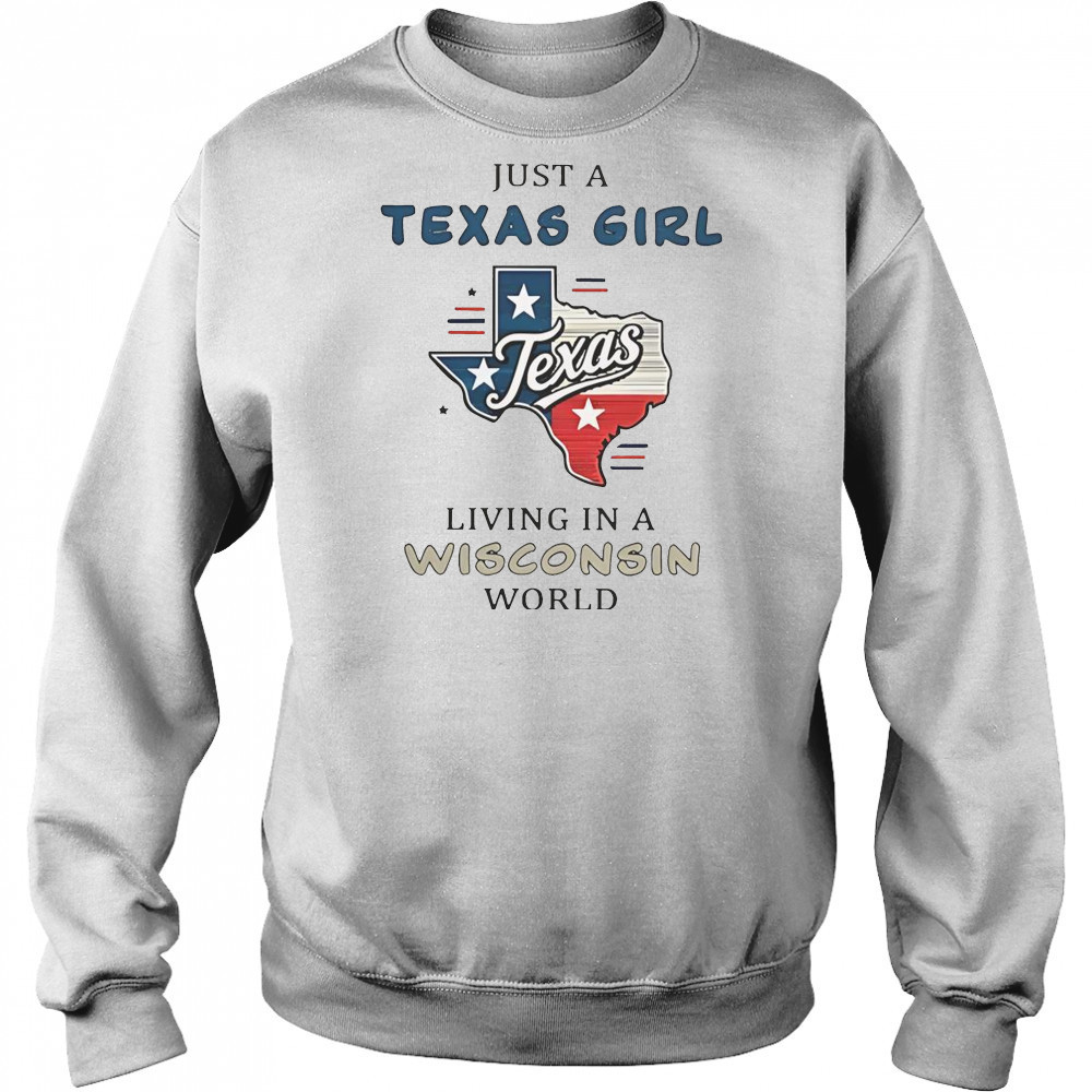 Just A Texas Girl Living In A Wisconsin World T-Shirt Hoodie