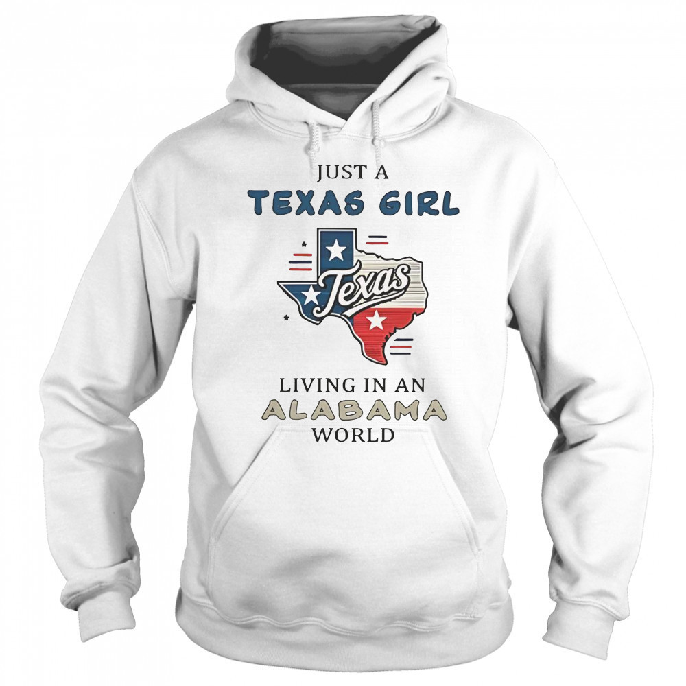 Just A Texas Girl Living In An Alabama World T-Shirt Sweatshirt