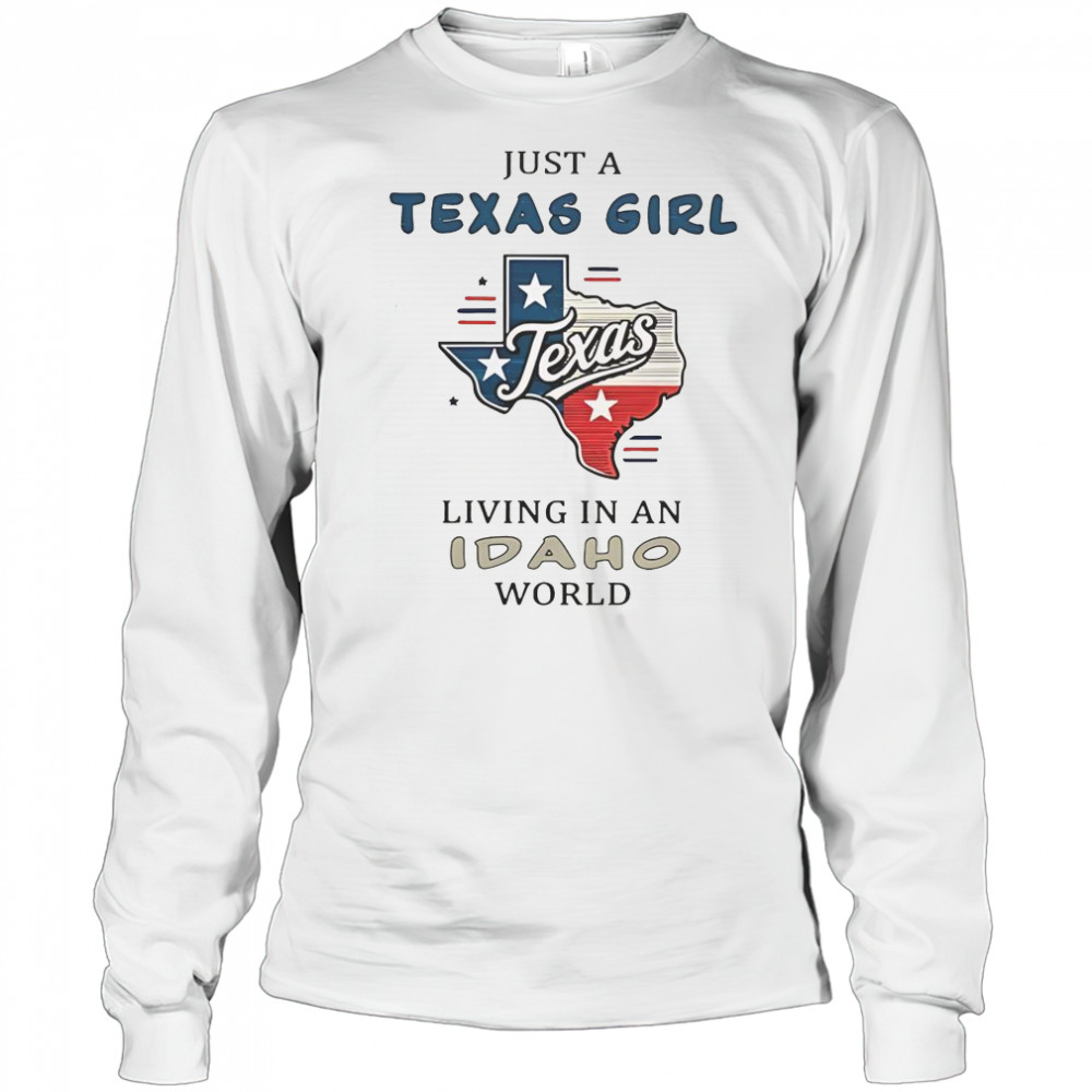 Just A Texas Girl Living In An Idaho World T-Shirt Long Sleeved