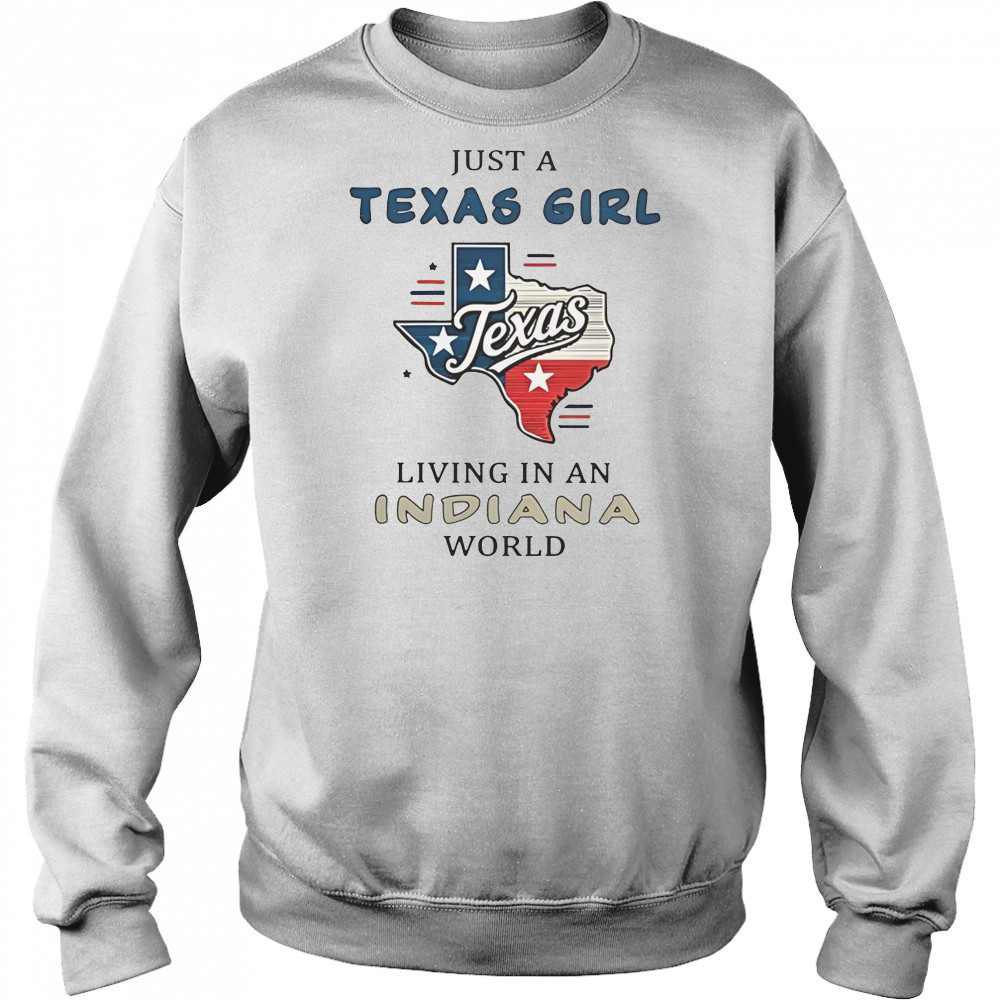 Just A Texas Girl Living In An Indiana World T-Shirt Hoodie