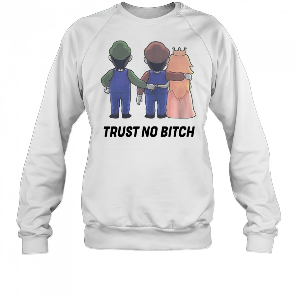 Mario trust no bitch shirt Sweatshirt