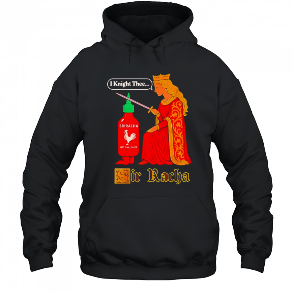 Medieval Sir Racha Hot Sauce shirt Hoodie