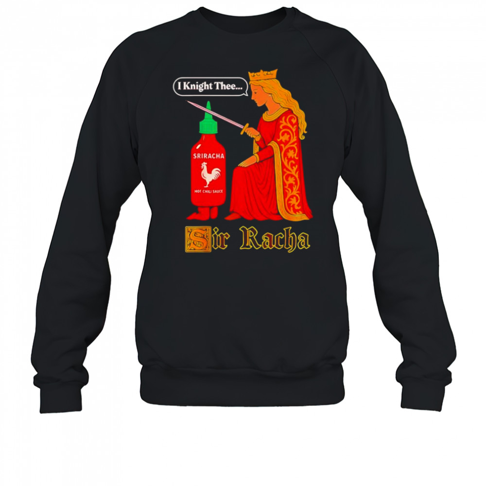 Medieval Sir Racha Hot Sauce shirt Sweatshirt