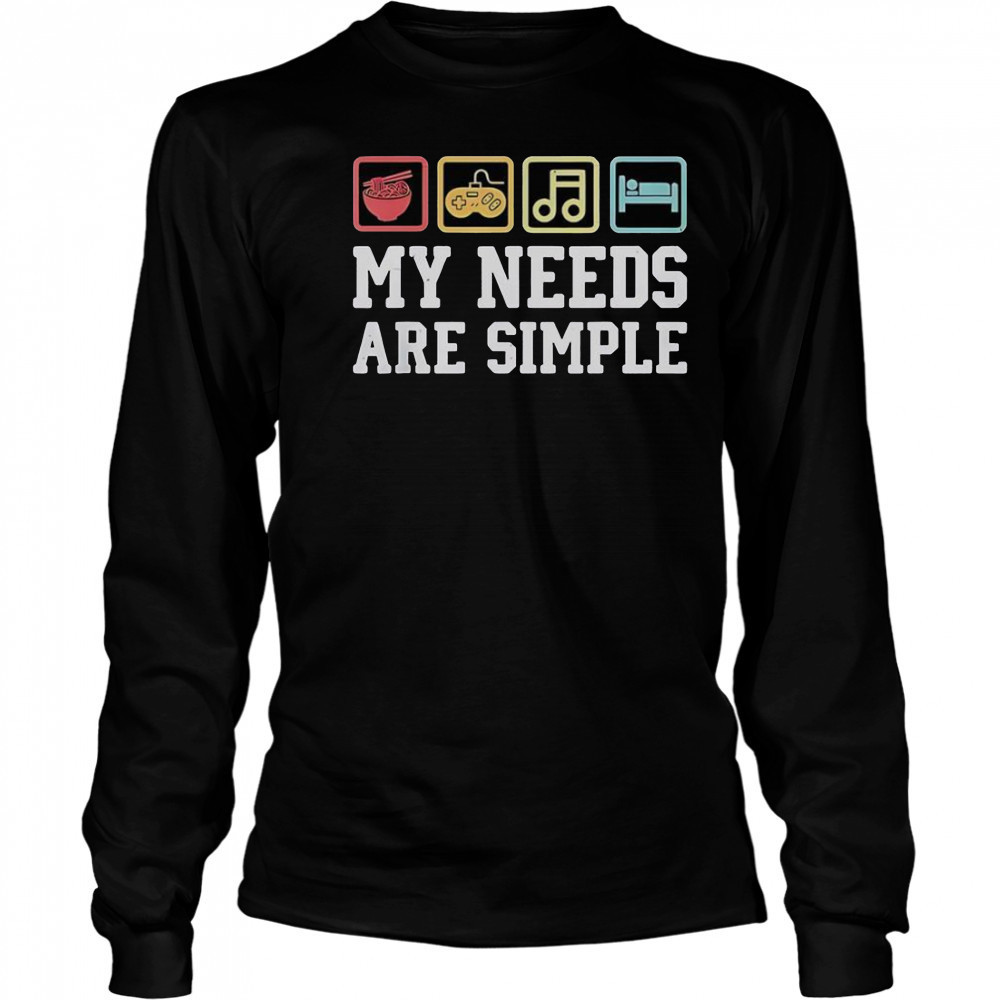 My Needs Are Simple Ramen Video Game Music Sleep T-Shirt Long Sleeved