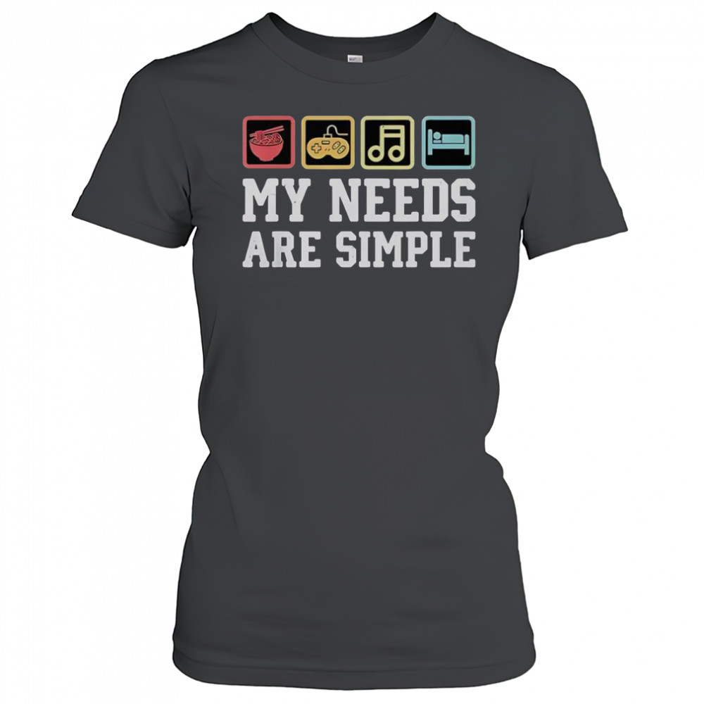 My Needs Are Simple Ramen Video Game Music Sleep T-Shirt Women's T-shirt