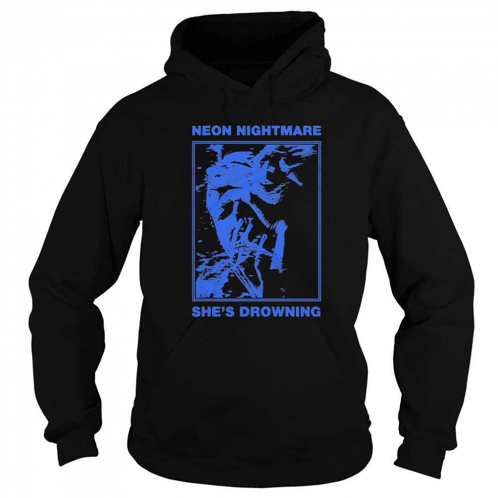 Neon Nightmare She’s Drowning T-shirt Sweatshirt