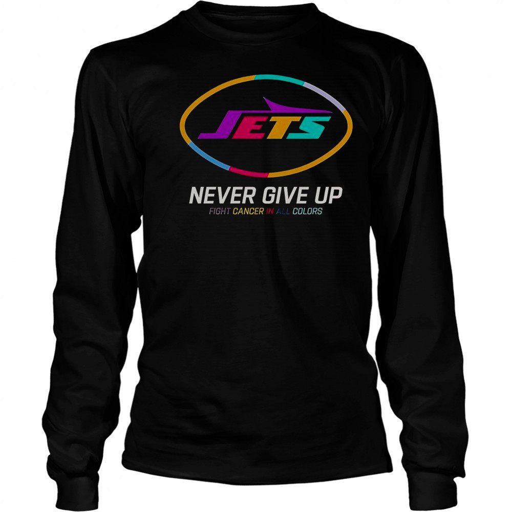 Never Give Up Fight Cancer In All Colors New York Jets T-Shirt Long Sleeved