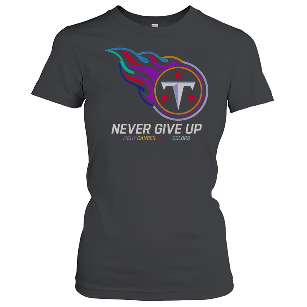 Never Give Up Fight Cancer In All Colors Tennessee Titans T-Shirt Women's T-shirt