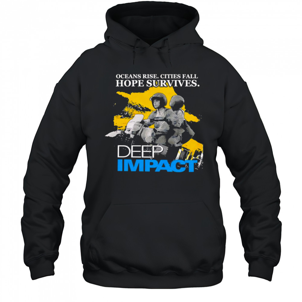 Ocean rise cities fall hope survives Deep Impact shirt Hoodie