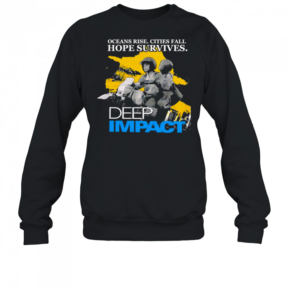 Ocean rise cities fall hope survives Deep Impact shirt Sweatshirt