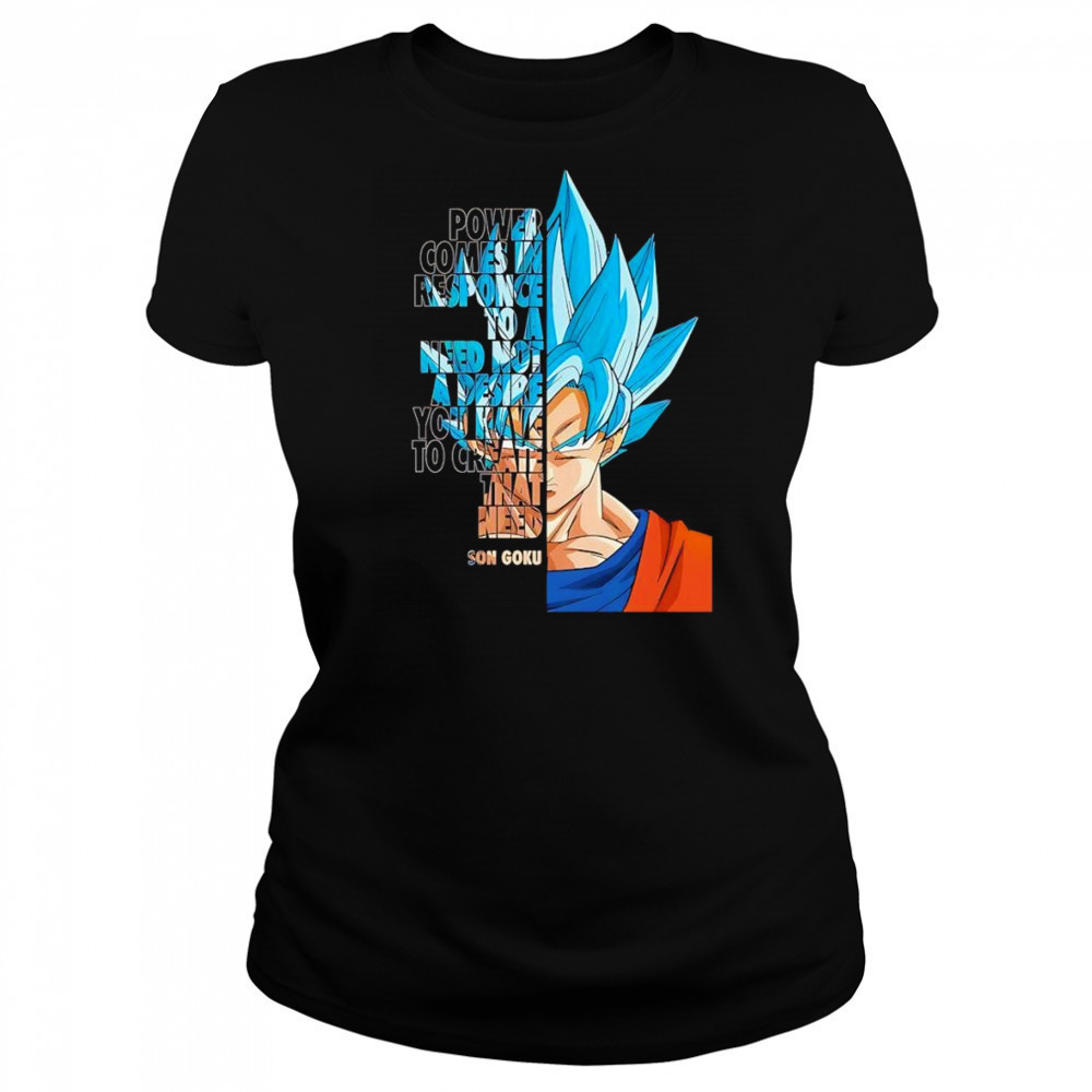 Power comes in response to a need not a desire you have to create that need Son Goku shirt Women's T-shirt